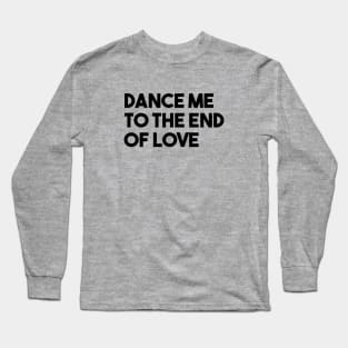 Dance Me To The End Of Love, black Long Sleeve T-Shirt